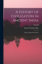 A History of Civilization in Ancient India: Based on Sanscrit Literature; Volume II 