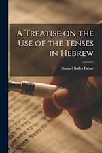 A Treatise on the Use of the Tenses in Hebrew 
