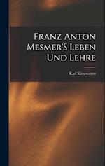 Franz Anton Mesmer'S Leben Und Lehre