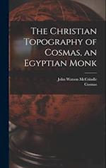 The Christian Topography of Cosmas, an Egyptian Monk 