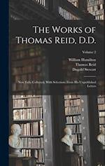 The Works of Thomas Reid, D.D.: Now Fully Collected, With Selections From His Unpublished Letters; Volume 2 