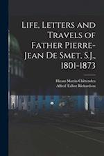 Life, Letters and Travels of Father Pierre-Jean de Smet, S.J., 1801-1873 