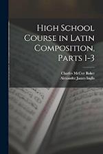 High School Course in Latin Composition, Parts 1-3 