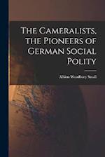 The Cameralists, the Pioneers of German Social Polity 