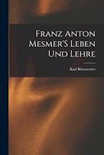 Franz Anton Mesmer'S Leben Und Lehre
