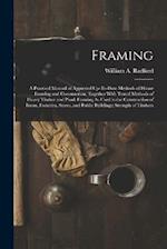 Framing: A Practical Manual of Approved Up-To-Date Methods of House Framing and Construction, Together With Tested Methods of Heavy Timber and Plank F