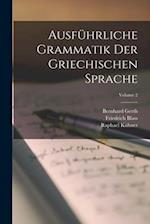 Ausführliche Grammatik Der Griechischen Sprache; Volume 2