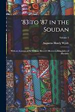 '83 to '87 in the Soudan: With an Account of Sir William Hewett's Mission to King John of Abyssinia; Volume 2 