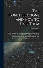 The Constellations and how to Find Them; 13 Maps, Showing the Position of the Constellations in the sky During Each Month of any Year. A Popular and S