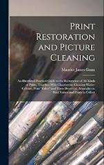 Print Restoration and Picture Cleaning: An Illustrated Practical Guide to the Restoration of all Kinds of Prints, Together With Chapters on Cleaning W