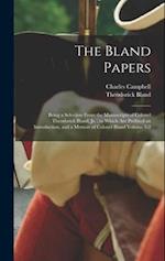 The Bland Papers: Being a Selection From the Manuscripts of Colonel Theodorick Bland, jr. ; to Which are Prefixed an Introduction, and a Memoir of Col