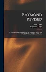 Raymond Revised: A new and Abbreviated Edition of "Raymond, or Life and Death", With an Additional Chapter 