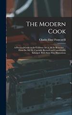 The Modern Cook: A Practical Guide to the Culinary art in all its Branches ... From the 9th ed. Carefully Revised and Considerably Enlarged. With Sixt