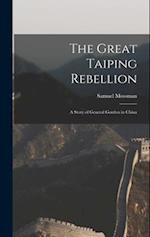 The Great Taiping Rebellion: A Story of General Gordon in China 