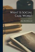 What is Social Case Work? 
