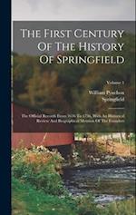 The First Century Of The History Of Springfield: The Official Records From 1636 To 1736, With An Historical Review And Biographical Mention Of The Fou