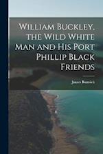 William Buckley, the Wild White man and his Port Phillip Black Friends 