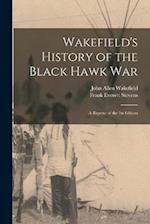 Wakefield's History of the Black Hawk war; a Reprint of the 1st Edition 