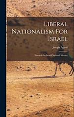 Liberal Nationalism For Israel: Towards An Israeli National Identity 