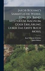 Jakob Boehme's sammtliche Werke, fünfter Band. Mysterium magnum, oder Erklärung ueber das erste Buch Mosis.