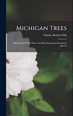 Michigan Trees: A Handbook Of The Native And Most Important Introduced Species 