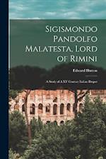 Sigismondo Pandolfo Malatesta, Lord of Rimini: A Study of A XV Century Italian Despot 