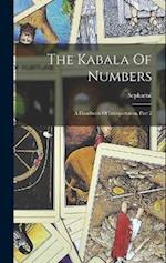 The Kabala Of Numbers: A Handbook Of Interpretation, Part 2 