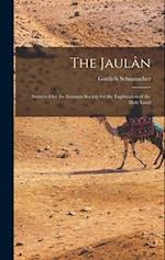 The Jaulân: Surveyed for the German Society for the Exploration of the Holy Land 