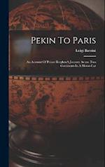 Pekin To Paris: An Account Of Prince Borghese's Journey Across Two Continents In A Motor-car 