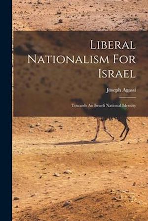 Liberal Nationalism For Israel: Towards An Israeli National Identity