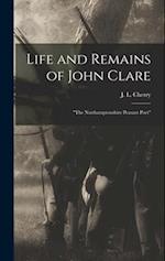 Life and Remains of John Clare: "The Northamptonshire Peasant Poet" 