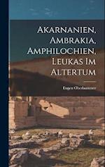 Akarnanien, Ambrakia, Amphilochien, Leukas im Altertum 