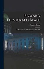 Edward Fitzgerald Beale: A Pioneer in the Path of Empire, 1822-1903 