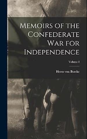 Memoirs of the Confederate War for Independence; Volume I