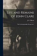 Life and Remains of John Clare: "The Northamptonshire Peasant Poet" 