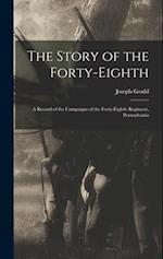 The Story of the Forty-eighth: A Record of the Campaigns of the Forty-eighth Regiment, Pennsylvania 