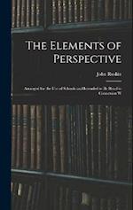 The Elements of Perspective: Arranged for the use of Schools and Intended to be Read in Connexion W 