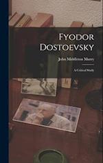 Fyodor Dostoevsky: A Critical Study 