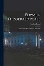 Edward Fitzgerald Beale: A Pioneer in the Path of Empire, 1822-1903 