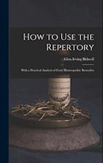How to Use the Repertory: With a Practical Analysis of Forty Homeopathic Remedies 