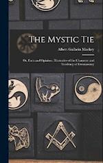 The Mystic Tie: Or, Facts and Opinions, Illustrative of the Character and Tendency of Freemasonry 