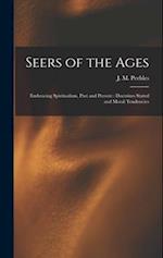 Seers of the Ages: Embracing Spiritualism, Past and Present : Doctrines Stated and Moral Tendencies 
