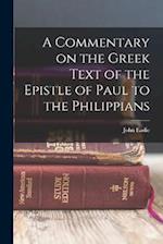 A Commentary on the Greek Text of the Epistle of Paul to the Philippians 
