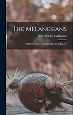 The Melanesians: Studies in Their Anthropology and Folk-Lore 