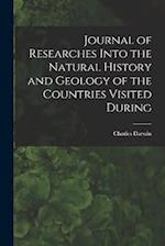 Journal of Researches Into the Natural History and Geology of the Countries Visited During 