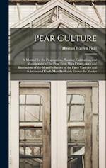 Pear Culture: A Manual for the Propagation, Planting, Cultivation, and Management of the Pear Tree. With Descriptions and Illustrations of the Most Pr