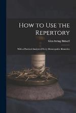 How to Use the Repertory: With a Practical Analysis of Forty Homeopathic Remedies 