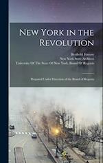 New York in the Revolution: Prepared Under Direction of the Board of Regents 