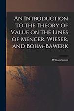 An Introduction to the Theory of Value on the Lines of Menger, Wieser, and Bohm-Bawerk 
