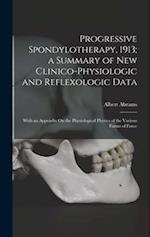 Progressive Spondylotherapy, 1913; a Summary of New Clinico-Physiologic and Reflexologic Data: With an Appendix On the Physiological Physics of the Va
